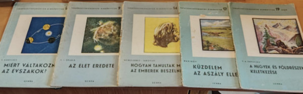 A. I. Oparin, Nyikolszkij, Jakovlev, Maximov, V. A. Obpucsev R. V. Kunyickij - 5 db Term�szettudom�nyos kisk�nyvt�r: Mi�rt v�ltoznak az �vszakok?(5); Az �let eredete(9); Hogyan tanultak meg az emberek besz�lni?(14); K�zdelem az asz�ly ellen(17); A hegyek �s f�ldr�szek keletkez�se(19)