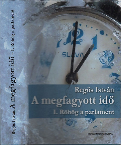 Regs Istvn - A megfagyott id I. (Rhg a parlament)