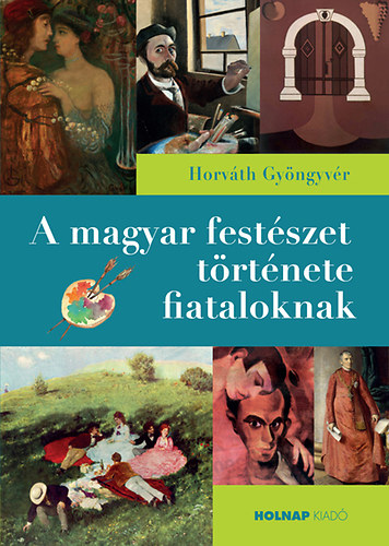 Horv�th Gy�ngyv�r - A magyar fest�szet t�rt�nete fiataloknak