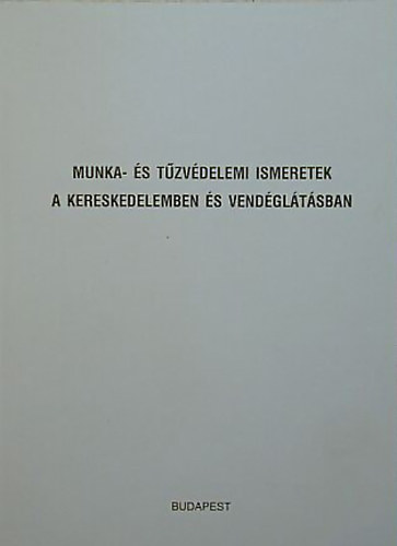 Gbris Konrd  (szerk.) - Munka- s tzvdelemi ismeretek a kereskedelemben s vendgltsban