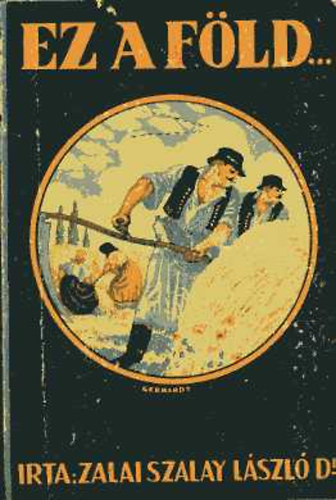Zalai Szalay László Dr. - Ez a föld...