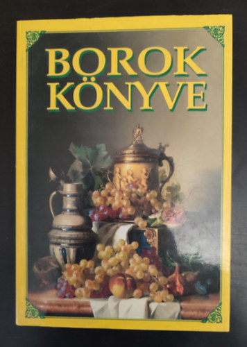 Dr. Csizmadia László Dr. Urbán András Dr. Csizmadia D. József Dr. Hajós György Kalla Kálmán Keresztessy Péter Dr. Mészáros Gabriella Dr. Németh Ferenc Dr. Rohály Gábor Dr. Török Sánd - Borok könyve (Szőlő és bor / A bor világa, a világ bora / Magyarország borai / A bor a kémia tükrében / Szőlőtermesztés / Borkészítés / A pezsgő / Az étel és a bor harmóniája)