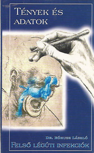 Dr. Rókusz László - Felső légúti infekciók (Tények és adatok sorozat)
