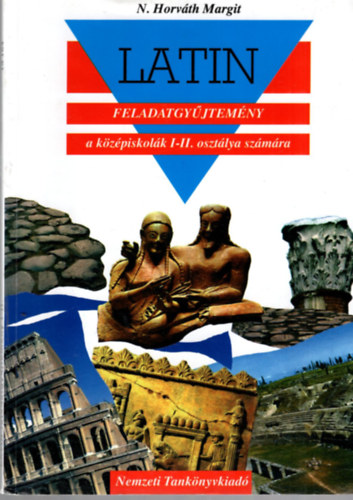 N. Horvth Margit - Latin feladatgyjtemny a kzpiskolk I-II. osztlya szmra