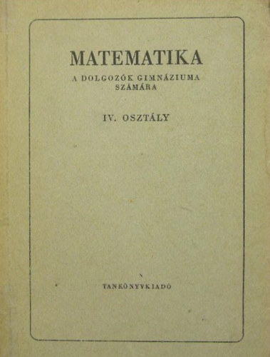 Matematika a dolgozk gimnziuma szmra IV. osztly