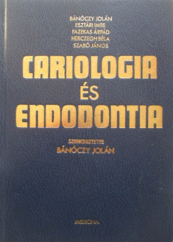 B�n�czy Jol�n; Eszt�ri Imre; Fazekas �rp�d; Herczegh B�la; Dr. Szab� J�nos - Cariologia �s endodontia (konzerv�l� fog�szat)