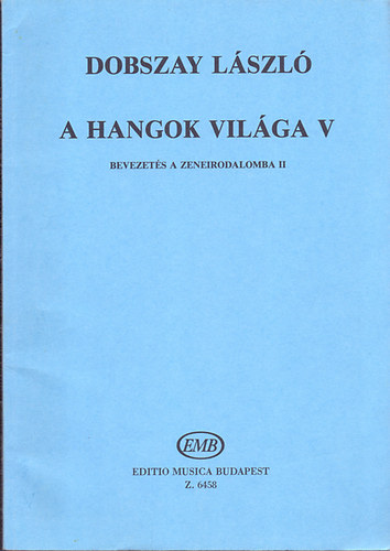 Dobszay Lszl - A hangok vilga V. Bevezets a zeneirodalomba II. Szolfzsknyv a zeneiskolk V. osztlya szmra