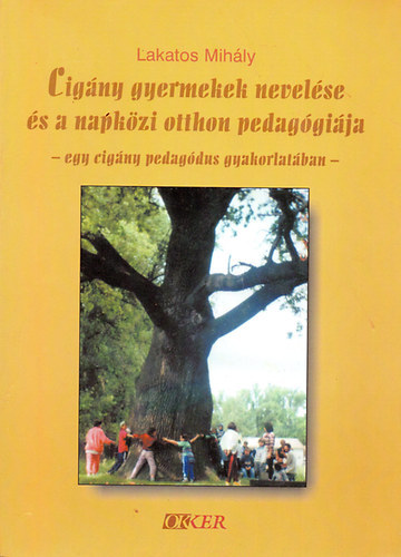 Lakatos Mihly - Cigny gyermekek nevelse s a napkzi otthon pedaggija - egy cigny pedaggus gyakorlatban