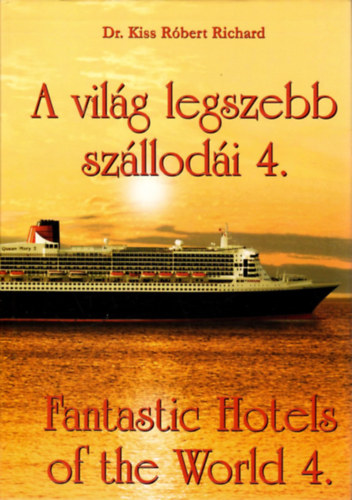 Dr. Kiss Róbert Richárd - A világ legszebb szállodái 4. - Fantastic Hotels of the World