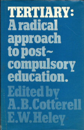 Edited by: A.B.Cotterel  l- E.W.Heley - Tertiary: A radical approach to post-compulsory education