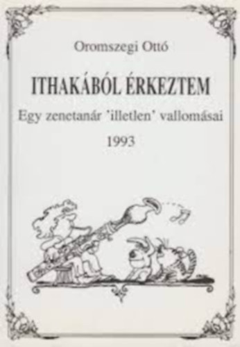 Oromszegi Ott - Ithakbl rkeztem - Egy zenetanr "illetlen" vallomsai