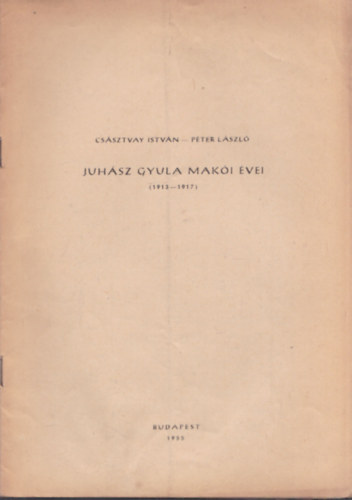Császtvay István - Péter László - Juhász Gyula makói évei (1913-1917) (Dedikált)
