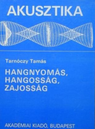 Tarn�czy Tam�s - Akusztika: Hangnyom�s, hangoss�g, zajoss�g