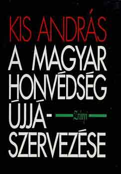 Kis Andrs - A magyar honvdsg jjszervezse (1945)