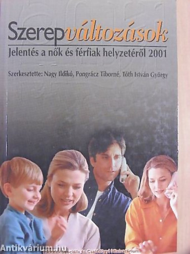 Szerkesztette: Nagy Ildik Pongrcz Tiborn - Szerepvltozsok - Jelents a nk s frfiak helyzetrl 2001