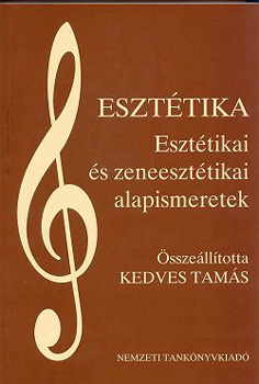 Kedves Tams - Eszttika. Eszttikai s zeneeszttikai alapismeretek