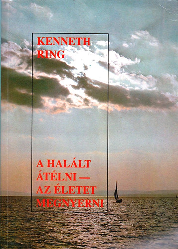 Kenneth Ring - A hallt tlni-az letet megnyerni