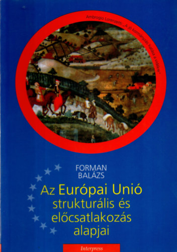 Forman Balázs - Az Európai Unió strukturális és előcsatlakozás alapjai