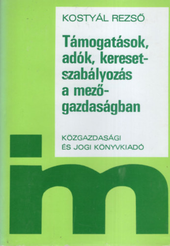 Kostyl Dezs - Tmogatsok, adk, keresetszablyozs a mezgazdasgban