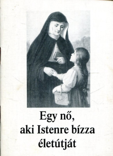 Velősy Edit  (ford.) - Egy nő, aki Istenre bízza életútját