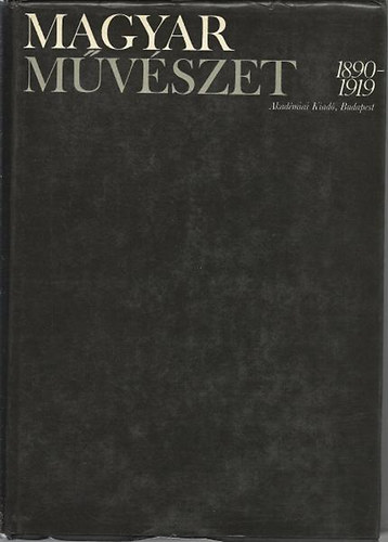 Nmeth Lajos  (szerk.) - Magyar mvszet 1890-1919 I.ktet
