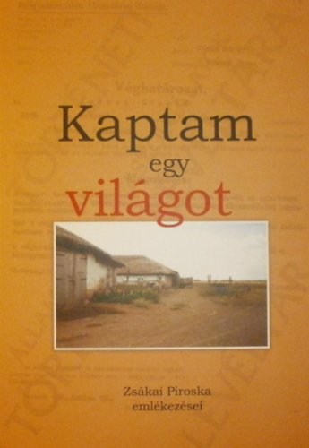 Rti Jzsef  (szerk.) - Kaptam egy vilgot - Zskai Piroska emlkezsei