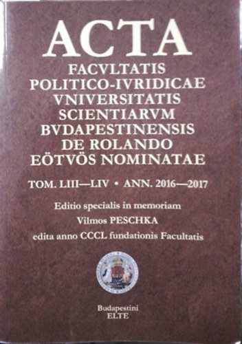 Fldi Andrs  (szerk.) - Acta Facultatis Politico-iuridicae Universitatis Scientiarum Budapestinensis de Rolando Etvs Nominatae TOM. LIII-LIV. ANN. 2016-2017