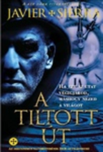 Javier Sierra - A tiltott �t - Ha ezt az utat v�gigj�rod, m�shogy n�zed a vil�got