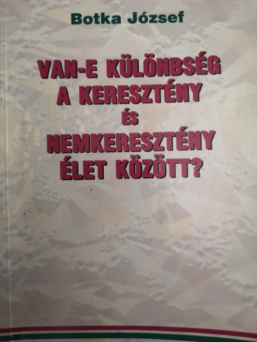 Botka Jzsef - Van-e klnbsg a keresztny s nemkeresztny let kztt?