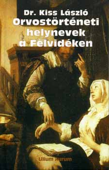 Dr. Kiss L�szl� - Orvost�rt�neti helynevek a Felvid�ken
