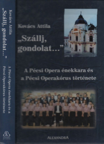 Kovcs Attila - "Szllj, gondolat..."- A Pcsi Opera nekkara s a Pcsi Operakrus trtnete (CD mellklettel)