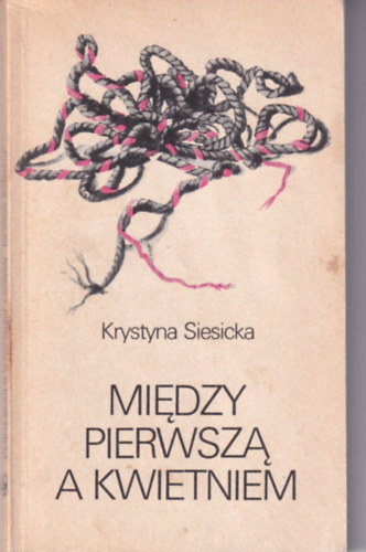 Krystyna Siesicka - Miedzy Pierwsza a Kwietniem