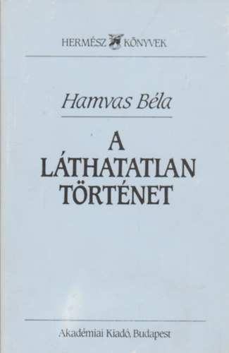 Hamvas Bla - A lthatatlan trtnet