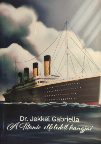 Dr. Jekkel Gabriella - A Titanic elfeledett hangjai