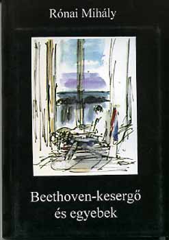 Rónai Mihály - Beethoven-kesergő és egyebek