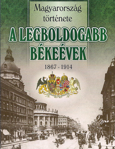 Nemere István - A legboldogabb békeévek 1867-1914
