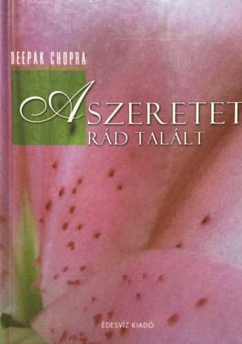 Deepak Chopra - A szeretet r�d tal�lt
