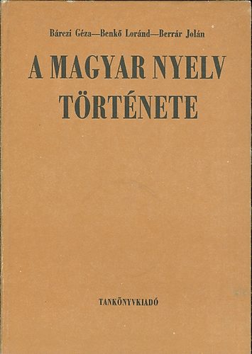 Brczi G.; Benk L.; Berrr J. - A magyar nyelv trtnete