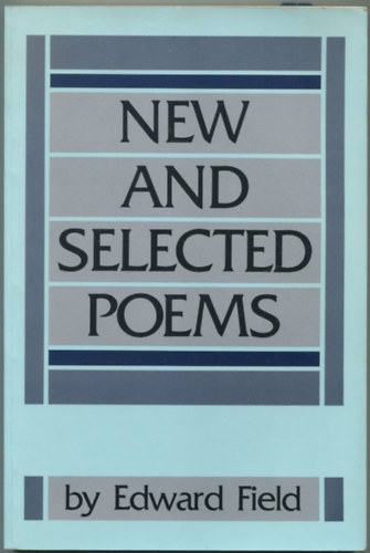 Edward Field - New and Selected Poems: From the Book of My Life