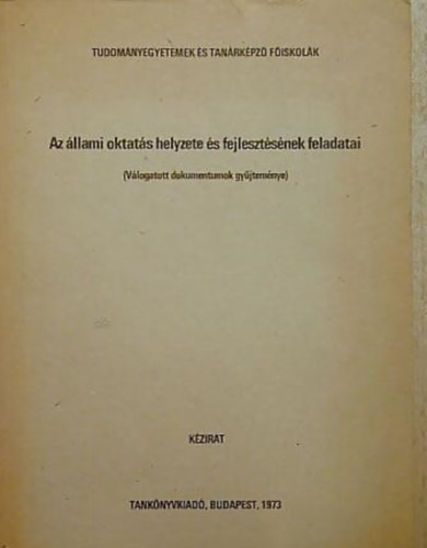 Kdr Jnos - Marx Gyrgy - Aczl Gyrgy - Az llami oktats helyzete s fejlesztsnek feladatai VLOGATOTT DOKUMENTUMOK GYJTEMNYE/KZIRAT - Tanknyvi szma: J 11-782. Kzirat.