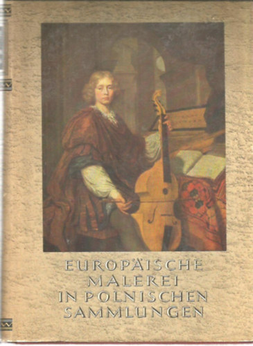 Europische Malerei Im Polnischen Sammlungen - Eurpai festk lengyel gyjtemnyekben 1300 - 1800.