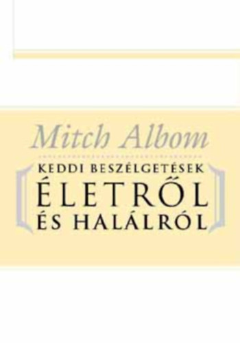 Mitch Albom - Keddi beszlgetsek letrl s hallrl