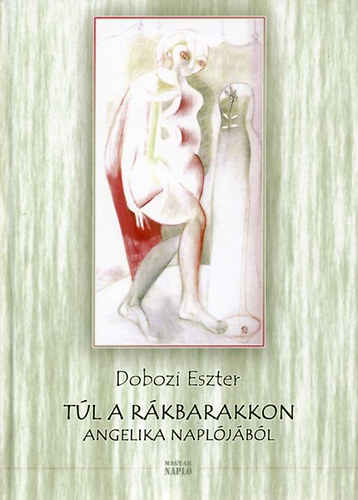 Dobozi Eszter - T�l a r�kbarakkon-Angelika napl�j�b�l