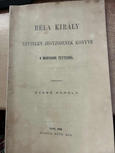 Szab Kroly - Bla kirly nvtelen jegyzjnek knyve a magyarok tetteirl