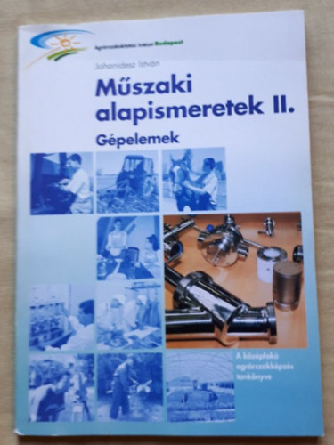 Johanidesz Istvn - Mszaki alapismeretek II. Gpelemek