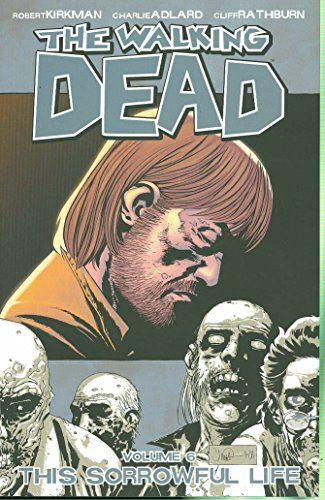 Charlie Adlard, Cliff Rathburn Robert Kirkman - The Walking Dead Volume 6: This Sorrowful Life