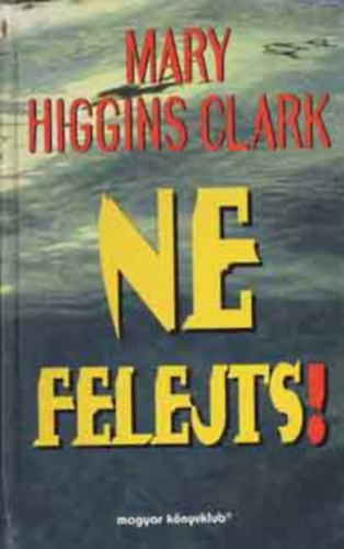 Mary Higgins Clark - Ne felejts! +Mieltt bcst intenk