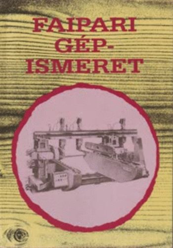 Zsarnai Szilrd - Faipari gpismeret