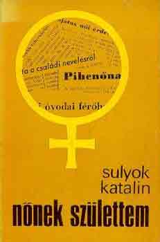 Sulyok Katalin - Nnek szlettem