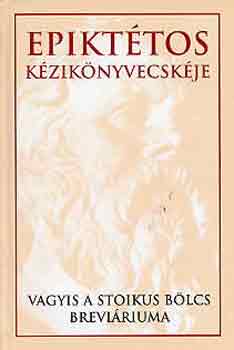 Epikttos - Epikttos kziknyvecskje vagyis a stoikus blcs breviriuma